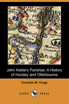 John Keble's Parishes: A History of Hursley and Otterbourne (Dodo Press) (Paperback)