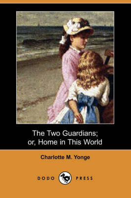 The Two Guardians; Or, Home in This World (Dodo Press) (Paperback)