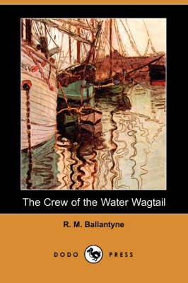 The Crew of the Water Wagtail (Dodo Press) (Paperback)