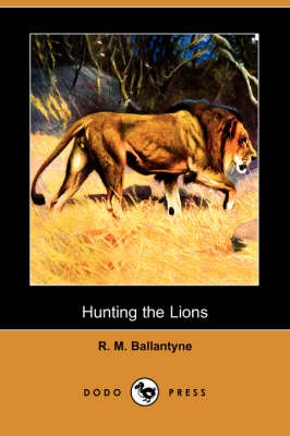 Hunting the Lions (Dodo Press) (Paperback)