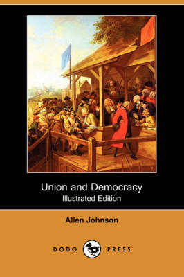 Union and Democracy (Illustrated Edition) (Dodo Press) (Paperback)