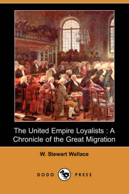 The United Empire Loyalists: A Chronicle of the Great Migration (Dodo Press) (Paperback)