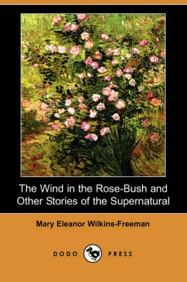 The Wind in the Rose-Bush and Other Stories of the Supernatural (Dodo Press) (Paperback)