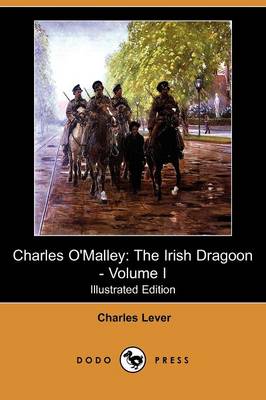 Charles O'Malley: The Irish Dragoon - Volume I (Illustrated Edition) (Dodo Press) (Paperback)