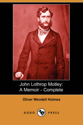 John Lothrop Motley: A Memoir - Complete (Dodo Press) (Paperback)