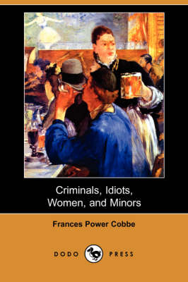 Criminals, Idiots, Women, and Minors (Dodo Press) (Paperback)
