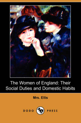The Women of England: Their Social Duties and Domestic Habits (Dodo Press) (Paperback)