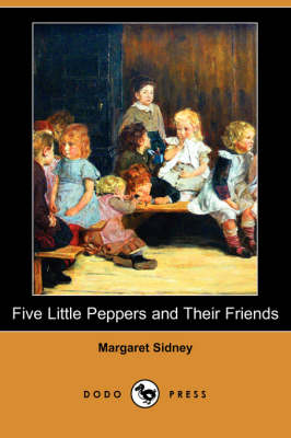 Five Little Peppers and Their Friends (Dodo Press) (Paperback)