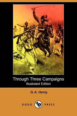 Through Three Campaigns (Illustrated Edition) (Dodo Press) (Paperback)