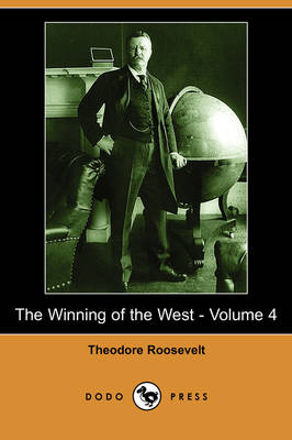 The Winning of the West - Volume 4 (Dodo Press) (Paperback)