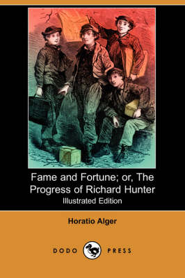 Fame and Fortune; Or, the Progress of Richard Hunter (Illustrated Edition) (Dodo Press) (Paperback)