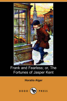 Frank and Fearless; Or, the Fortunes of Jasper Kent (Dodo Press) (Paperback)