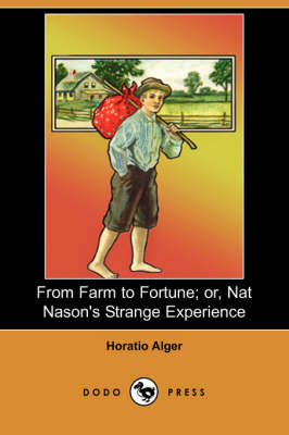 From Farm to Fortune; Or, Nat Nason's Strange Experience (Dodo Press) (Paperback)