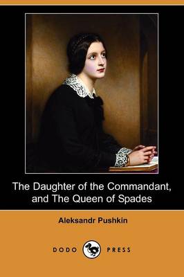 The Daughter of the Commandant, and the Queen of Spades (Dodo Press) (Paperback)