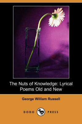 The Nuts of Knowledge: Lyrical Poems Old and New (Dodo Press) (Paperback)