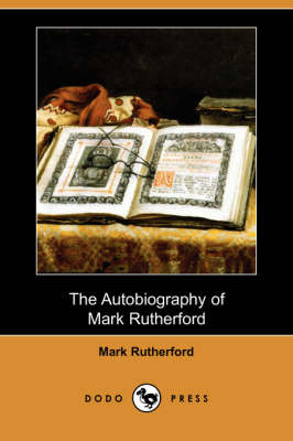 The Autobiography of Mark Rutherford (Dodo Press) (Paperback)
