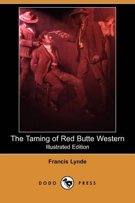 The Taming of Red Butte Western (Illustrated Edition) (Dodo Press) (Paperback)