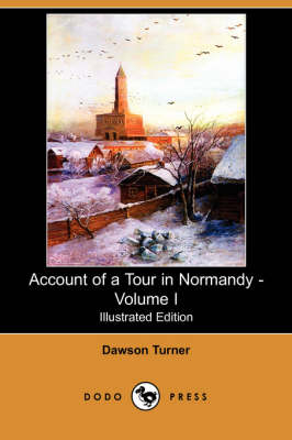 Account of a Tour in Normandy - Volume I (Illustrated Edition) (Dodo Press) (Paperback)