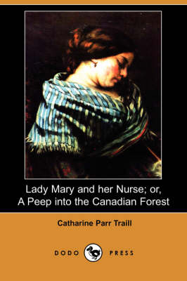 Lady Mary and Her Nurse; Or, a Peep Into the Canadian Forest (Dodo Press) (Paperback)