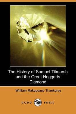The History of Samuel Titmarsh and the Great Hoggarty Diamond (Dodo Press) (Paperback)