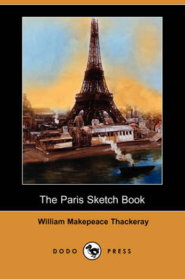 The Paris Sketch Book of Mr. M. A. Titmarsh (Dodo Press) (Paperback)