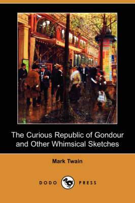 The Curious Republic of Gondour and Other Whimsical Sketches (Dodo Press) (Paperback)