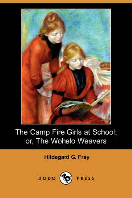 The Camp Fire Girls at School; Or, the Wohelo Weavers (Dodo Press) (Paperback)