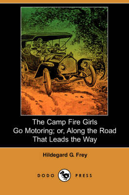 The Camp Fire Girls Go Motoring: Or, Along the Road That Leads the Way (Paperback)