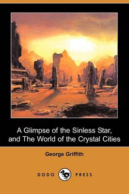 A Glimpse of the Sinless Star, and the World of the Crystal Cities (Dodo Press) (Paperback)