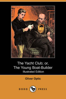 The Yacht Club; Or, the Young Boat-Builder (Illustrated Edition) (Dodo Press) (Paperback)