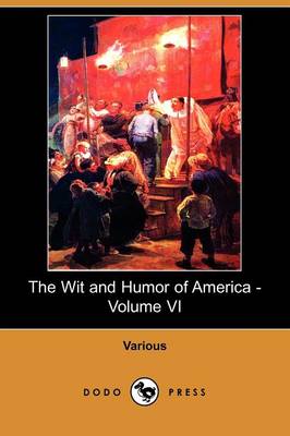 The Wit and Humor of America - Volume VI (Dodo Press) (Paperback)