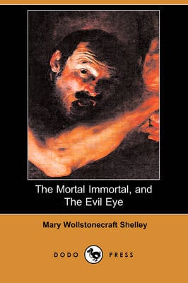 The Mortal Immortal, and the Evil Eye (Dodo Press) (Paperback)