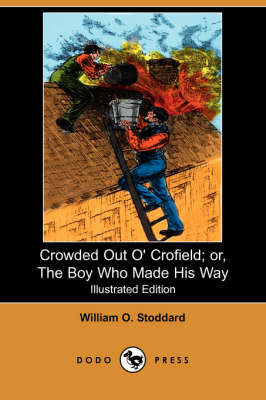 Crowded Out O' Crofield; Or, the Boy Who Made His Way (Illustrated Edition) (Dodo Press) (Paperback)