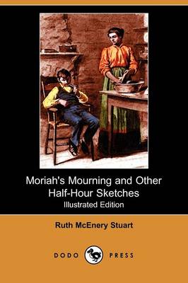 Moriah's Mourning and Other Half-Hour Sketches (Illustrated Edition) (Dodo Press) (Paperback)