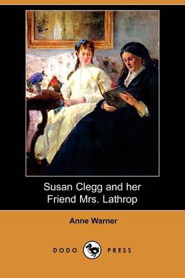 Susan Clegg and Her Friend Mrs. Lathrop (Dodo Press) (Paperback)