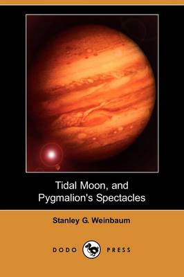 Tidal Moon, and Pygmalion's Spectacles (Dodo Press) (Paperback)