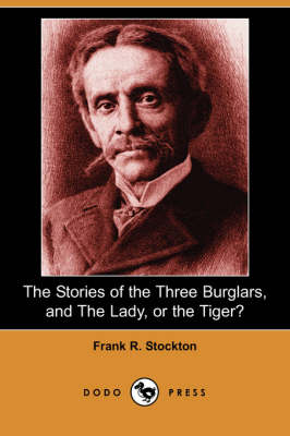 The Stories of the Three Burglars, and the Lady, or the Tiger? (Dodo Press) (Paperback)