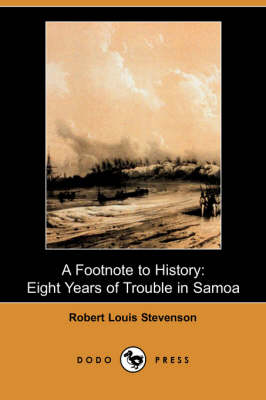 A Footnote to History: Eight Years of Trouble in Samoa (Dodo Press) (Paperback)