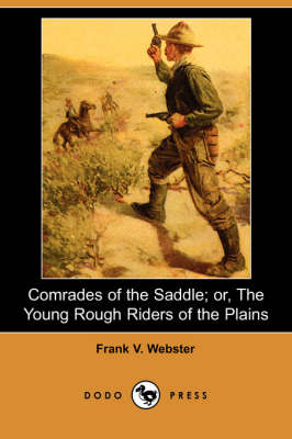 Comrades of the Saddle; Or, the Young Rough Riders of the Plains (Dodo Press) (Paperback)