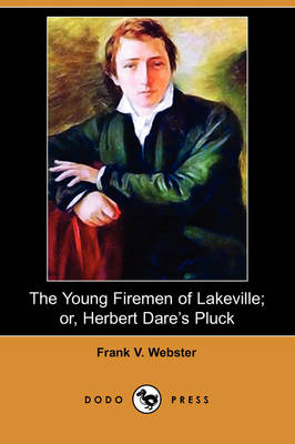 The Young Firemen of Lakeville; Or, Herbert Dare's Pluck (Dodo Press) (Paperback)