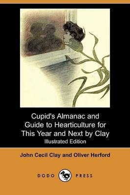 Cupid's Almanac and Guide to Hearticulture for This Year and Next by Clay (Illustrated Edition) (Dodo Press) (Paperback)