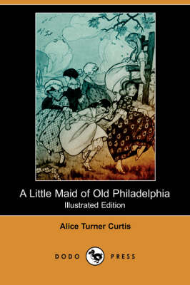 A Little Maid of Old Philadelphia (Illustrated Edition) (Dodo Press) (Paperback)
