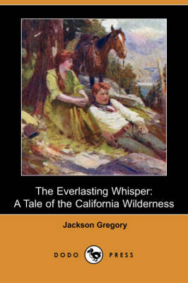 The Everlasting Whisper: A Tale of the California Wilderness (Dodo Press) (Paperback)