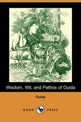 Wisdom, Wit, and Pathos of Ouida (Dodo Press) (Paperback)