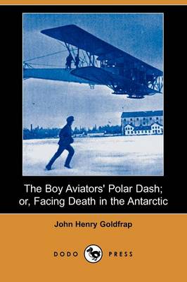 The Boy Aviators' Polar Dash; Or, Facing Death in the Antarctic (Dodo Press) (Paperback)
