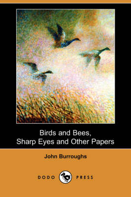 Birds and Bees, Sharp Eyes and Other Papers (Dodo Press) (Paperback)