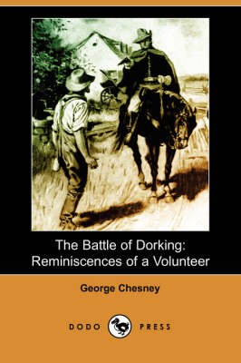 The Battle of Dorking: Reminiscences of a Volunteer (Dodo Press) (Paperback)