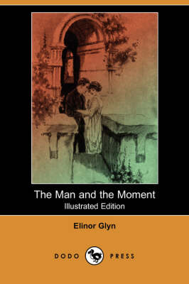 The Man and the Moment (Illustrated Edition) (Dodo Press) (Paperback)