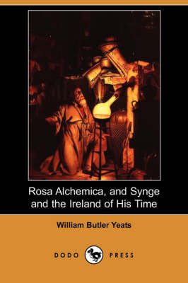 Rosa Alchemica, and Synge and the Ireland of His Time (Paperback)