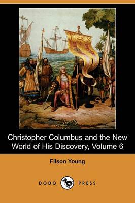 Christopher Columbus and the New World of His Discovery, Volume 6 (Dodo Press) (Paperback)